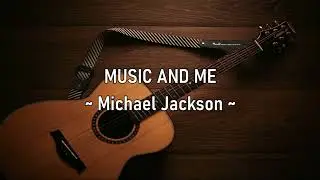 MUSIC AND ME - (MICHAEL JACKSON / Lyrics)