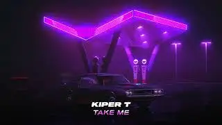 Kiper T - Take Me (Car Music Mix)