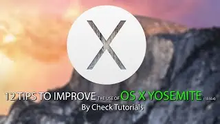 12 TIPS TO IMPROVE THE USE OF OS X YOSEMITE (10.10.4)   Check Tutorials