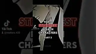 Top 10 Strongest Bleach Characters Part2