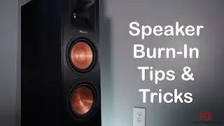 New Speaker Burn-In, Break-In, Run-In: Tips and Tricks