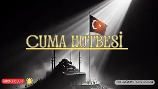 CUMA HUTBESİ - 30 AĞUSTOS 2024