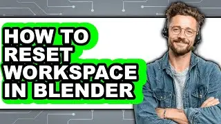 How to Reset Workspace in Blender - Full Guide