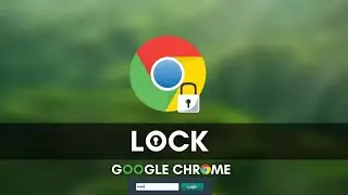 How to Lock Google Chrome with password 