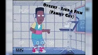 Oygenz - like a film (Family Guy)