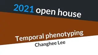 2021 open house - temporal phenotyping (Changhee Lee)