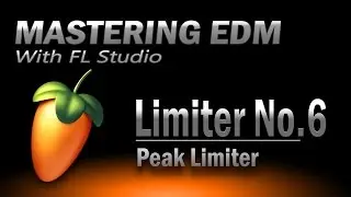Mastering EDM Episode 26 | Limiting with Limiter No.6 - FL Studio