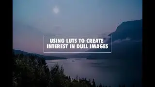 Using LUTS in Photoshop to make a dull photo more interesting