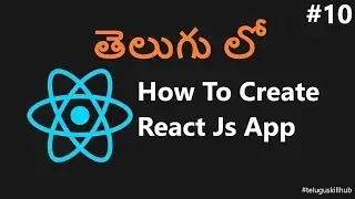 How to Create Reactjs App in Telugu - 10 - ReactJs in telugu