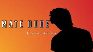 Mate Dude - Chamith Amalka