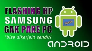 Cara Flashing HP Samsung Tanpa PC