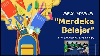 Aksi Nyata | Menyebarkan Pemahaman Merdeka Belajar | S. Ali Zainal Abidin