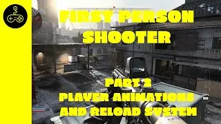 Unreal Engine Tutorial. First person shooter character. Part 2. Player animation's and reload system