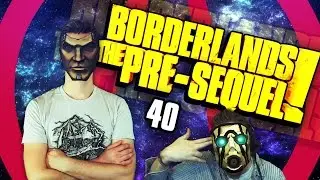 Borderland: The Pre-Sequel - THE ALMOST END OF GAME! (Part 40)