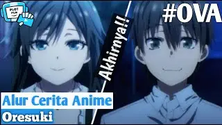 Akhir Yang Sesungguhnya - Alur Cerita Anime Oresuki