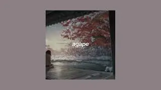 agape (sped up)