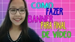 Como Fazer banner para final de vídeo-Canal da Luuh