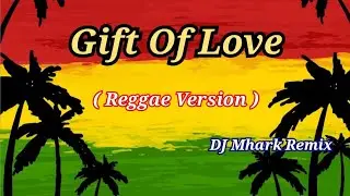 Gift Of Love - Aera Cover ( Reggae Version ) | DJ Mhark Remix