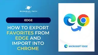 How to Export Your Favorites FROM Edge and Import INTO Chrome