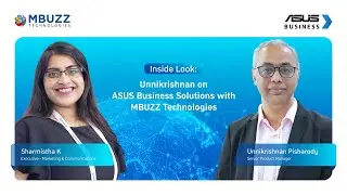 Inside Look: Unnikrishnan on ASUS Business Solutions with MBUZZ Technologies