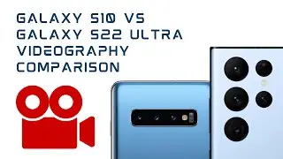 Galaxy S10 vs Galaxy S22 Ultra: Videography Comparison