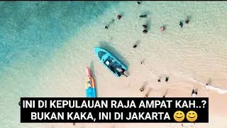 INI RAJA AMPAT?? BUKAN KAKA, INI DI JAKARTA. SERIUS...KAH?