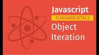 Javascript Fundamentals: Object Iteration | Javascript Tutorial for Beginners Full