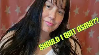 ASMR Make Up / Haircut RP   I've been doing ASMR for 10 years Is it time to QUIT now?? :(