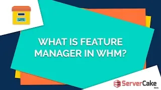 What is feature manager in WHM - ServerCake India