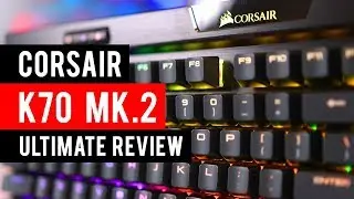 Corsair K70 RGB MK.2 Mechanical Gaming Keyboard Ultimate Review