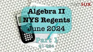 Algebra 2 NYS Regents | June 2024 | Part 1| MathSux