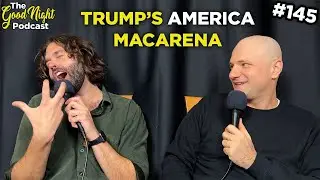Trump's America Macarena - The Good Night Podcast #145