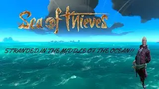 Stranded In The Middle Of The Ocean!!- Sea of Thieves