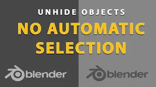 Blender - Unhide objects with NO AUTOMATIC SELECTION (Tutorial)