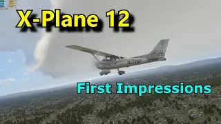 X Plane 12 Is Available Now - First Impressions!