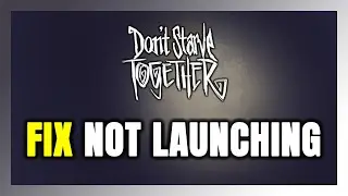 How to FIX Don't Starve Together Not Launching/Not Starting