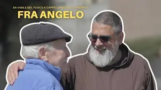 LA STORIA DI FRA ANGELO | Da vigile del fuoco a cappellano dell'ospedale