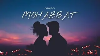 MOHABBAT - DRONNY | Love song | latest Hindi love song 2023 | Mohabbat by dronny