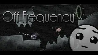 Cool Atmosphere!! Off Frequency - Forlat | Geometry Dash [2.1]