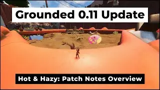 Grounded Hot and Hazy Update, All Major Changes - 0.11 Patch Notes Overview