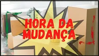 VLOG: CHEGOU A HORA DE MUDAR