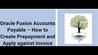 Oracle Fusion Cloud Accounts Payable   Create Prepayment and Apply against Invoices
