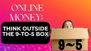 Online Money: Think Outside the 9-to-5 Box!