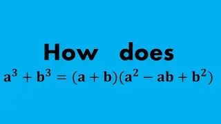Proof: How to Prove the Sum of Two Cubes a^3 + b^3 = (a+b)(a^2-ab+b^2)