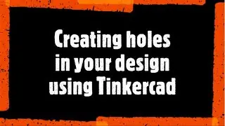 Creating holes in your design using Tinkercad