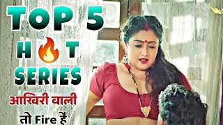 देख लो वर्ना पछताओगे 🥵 आज की सबसे BØLD Series | Top 5 Super Hit Series 🥵 | Last Vali To fire Hai