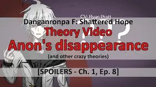 Danganronpa F: Shattered Hope - Anon's disappearance and other crazy theories