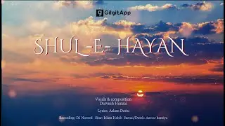 Shul-e-Hayan | New Burushaski Song | Dervesh Ali | Aslam Datu