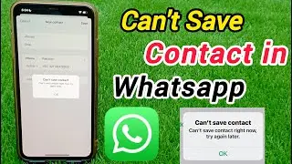 Contact Not Saving in WhatsApp | WhatsApp Can't Save Contact Right Now Try Again Later