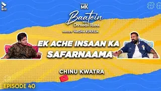 Baatein With Divyansh Rana | Chinu Kwatra | Ek Ache Insaan Ka Ka Safarnaama  | MK | Episode 40